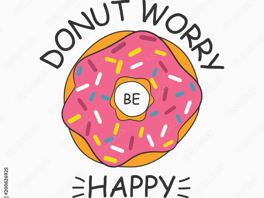 Don t Worry Be Happy Donut Print For T shirt Card Poster With Slogan donut Worry Be Happy Vector Illustration Stock Vector Adobe Stock