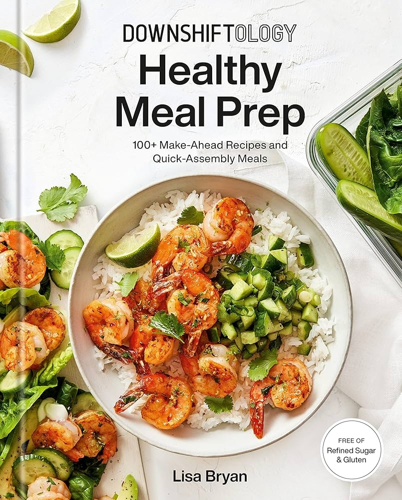 Downshiftology Healthy Meal Prep 100 Make Ahead Recipes And Quick Assembly Meals A Gluten Free Cookbook English Edition EBook Bryan Lisa Amazon de Kindle Store